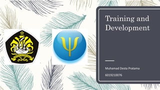 Training and
Development
Muhamad Desta Pratama
6019210076
 