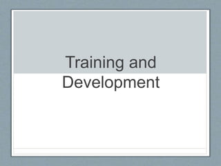Training and
Development
 