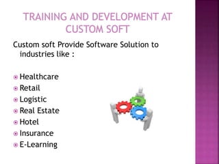 Custom soft Provide Software Solution to
industries like :
 Healthcare
 Retail
 Logistic
 Real Estate
 Hotel
 Insurance
 E-Learning
 