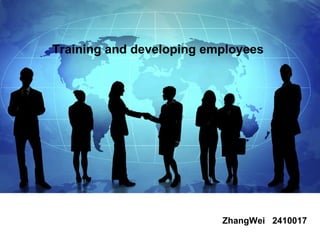 Training and developing employees  ZhangWei  2410017 