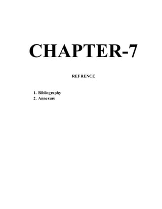 CHAPTER-7
REFRENCE
1. Bibliography
2. Annexure
 