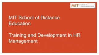 MIT School of Distance
Education
Training and Development in HR
Management
 