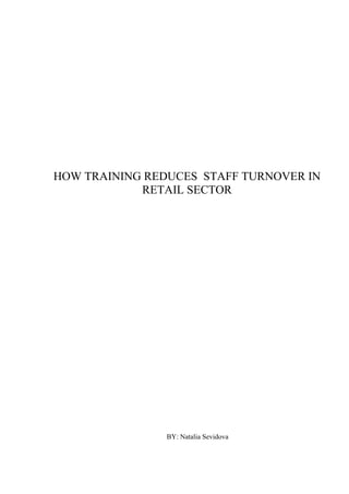 HOW TRAINING REDUCES STAFF TURNOVER IN
RETAIL SECTOR
BY: Natalia Sevidova
 