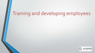 Training and developing employees
 