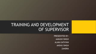 Training and development of supervisor | PPTX