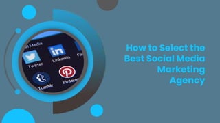 How to Select the
Best Social Media
Marketing
Agency
 