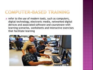  refer to the use of modern tools, such as computers,
digital technology, electronic media, networked digital
devices and associated software and courseware with
learning scenarios, worksheets and interactive exercises
that facilitate learning
 