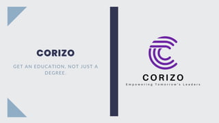 CORIZO
CORIZO
CORIZO
GET AN EDUCATION, NOT JUST A
DEGREE.
 