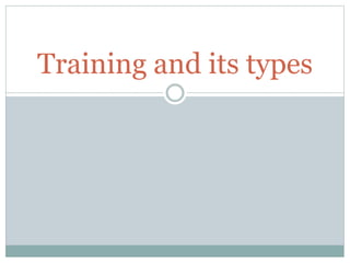 Training and its types
 
