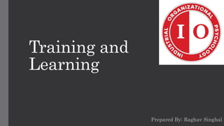 Training and
Learning
Prepared By: Raghav Singhal
 