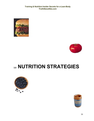 Training & Nutrition Insider Secrets for a Lean-Body
TruthAboutAbs.com
30
3.0 NUTRITION STRATEGIES
 