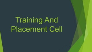 Training And
Placement Cell
 