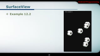 Android Programming


SurfaceView

 Example 12.2




                 18
 