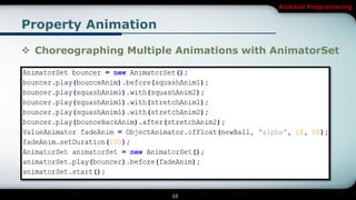 Android Programming


Property Animation

 Choreographing Multiple Animations with AnimatorSet




                         10
 