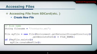 Android Programming


Accessing Files

 Accessing File from SDCard(etc. )
    Create New File




                          8
 