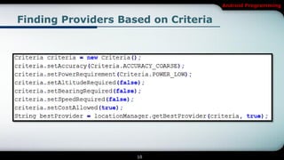 Android Programming


Finding Providers Based on Criteria




                     10
 