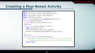 Android Programming


Creating a Map-Based Activity




                    20
 