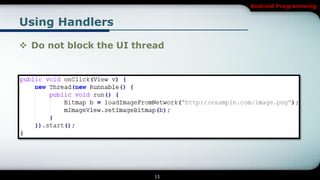 Android Programming


Using Handlers

 Do not block the UI thread




                          11
 