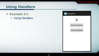 Android Programming


Using Handlers

 Example 9.1
    Using Handlers




                      18
 