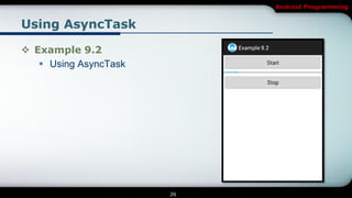 Android Programming


Using AsyncTask

 Example 9.2
    Using AsyncTask




                       26
 