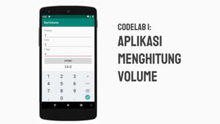 Codelab 1:
aPLIKASI
MENGHITUNG
VOLUME
 