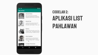 Codelab 2:
aPLIKASIlist
pahlawan
 