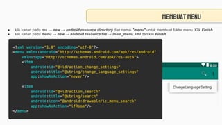 Membuatmenu
● klik kanan pada res → new → android resource directory dan namai "menu" untuk membuat folder menu. Klik Finish
● klik kanan pada menu → new → android resource file → main_menu.xml dan klik Finish
 