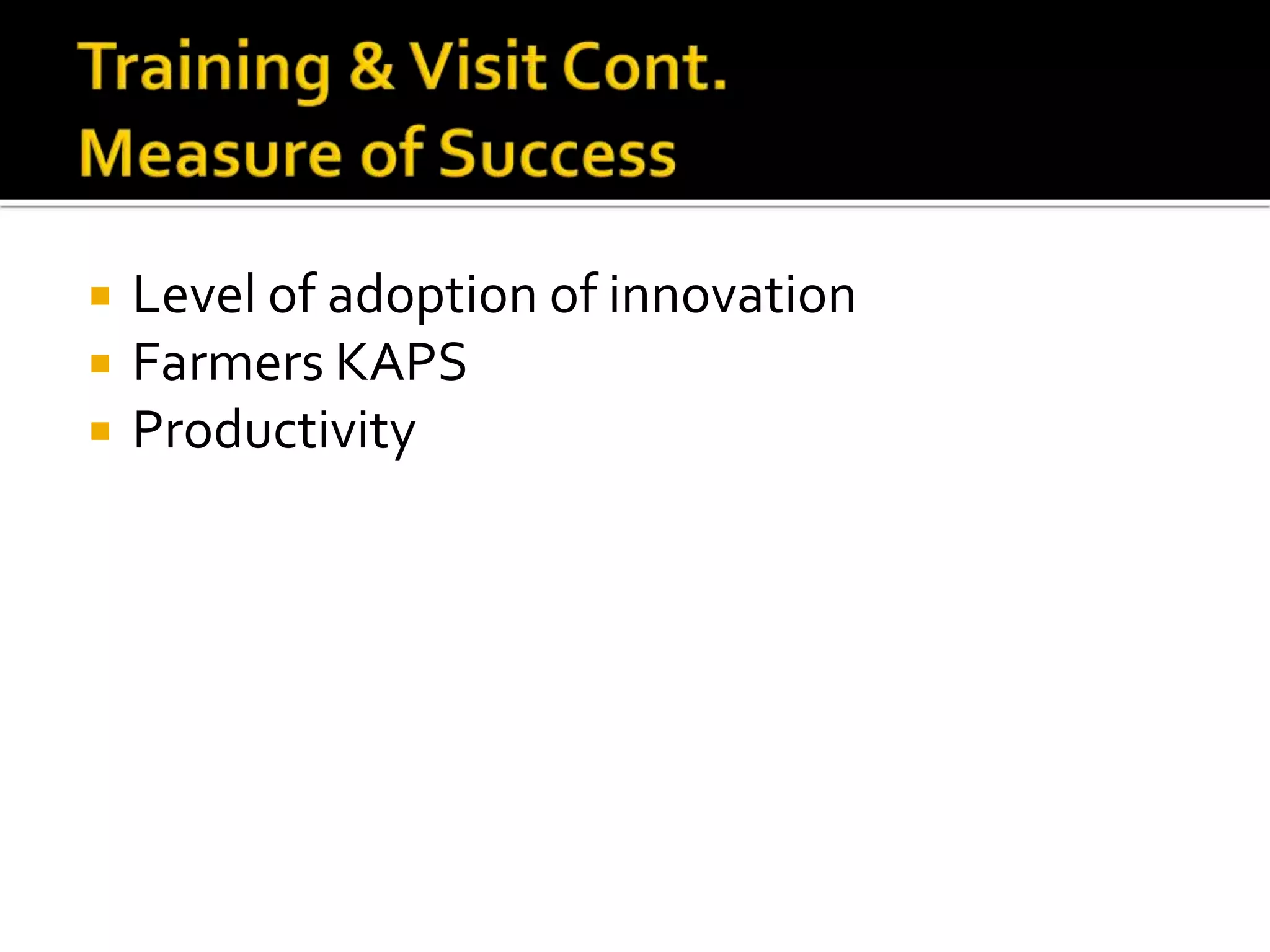  Level of adoption of innovation
 Farmers KAPS
 Productivity
 
