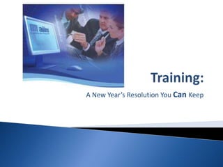 Training: A New Year’s Resolution You CanKeep 