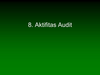 8. Aktifitas Audit
 