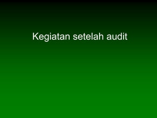 Kegiatan setelah audit
 