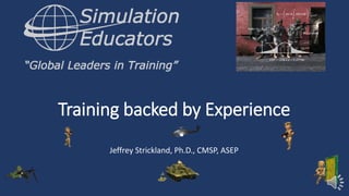Training backed by Experience
Jeffrey Strickland, Ph.D., CMSP, ASEP
 