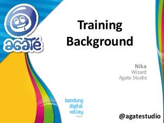 @agatestudio
Training
Background
Nika
Wizard
Agate Studio
 
