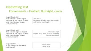 Typesetting Text
         Environments – Flushleft, flushright, center




Training Basic Latex                           1/12/2013   25
 