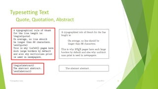 Typesetting Text
         Quote, Quotation, Abstract




Training Basic Latex                  1/12/2013   26
 
