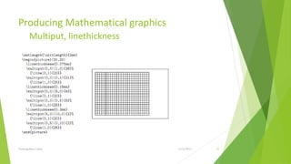 Producing Mathematical graphics
         Multiput, linethickness




Training Basic Latex               1/12/2013   55
 