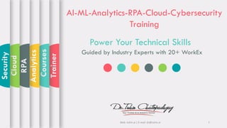AI-ML-Analytics-RPA-Cloud-Cybersecurity
Training
Power Your Technical Skills
Guided by Industry Experts with 20+ WorkExTrainer
Courses
Analytics
RPA
Cloud
Security
Web: tuhin.ai | E-mail: dr@tuhin.ai 1
 