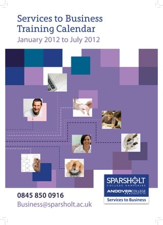 Services to Business
Training Calendar
January 2012 to July 2012




0845 850 0916
Business@sparsholt.ac.uk
 