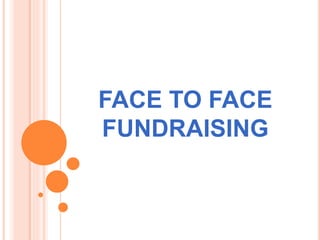 FACE TO FACE
FUNDRAISING
 