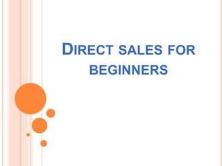 DIRECT SALES FOR
BEGINNERS
 
