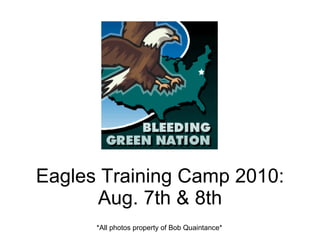 Eagles Training Camp 2010: Aug. 7th & 8th *All photos property of Bob Quaintance* 