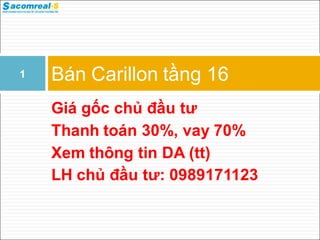 Giá gốc chủ đầu tư
Thanh toán 30%, vay 70%
Xem thông tin DA (tt)
LH chủ đầu tư: 0989171123
Bán Carillon tầng 161
 