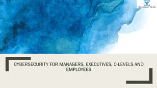 1 CPE awarded
CYBERSECURITY FOR MANAGERS, EXECUTIVES, C-LEVELS AND
EMPLOYEES
 