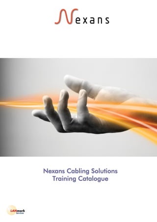 Nexans Cabling Solutions
Training Catalogue
 