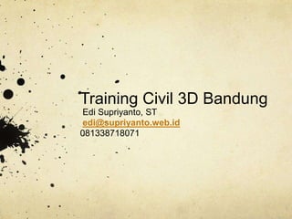 Training Civil 3D Bandung
Edi Supriyanto, ST
edi@supriyanto.web.id
081338718071
 