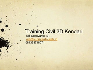 Training Civil 3D Kendari
Edi Supriyanto, ST
edi@supriyanto.web.id
081338718071
 