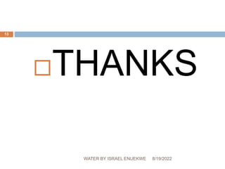THANKS
8/19/2022
WATER BY ISRAEL ENUEKWE
13
