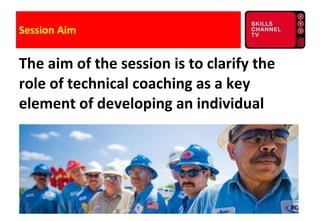 Session Aim <ul><li>The aim of the session is to clarify the role of technical coaching as a key element of developing an ...