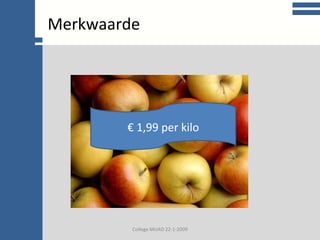 College communicatie Merkwaarde College MUAD 22-1-2009 €  1,99 per kilo College MUAD 22-1-2009 