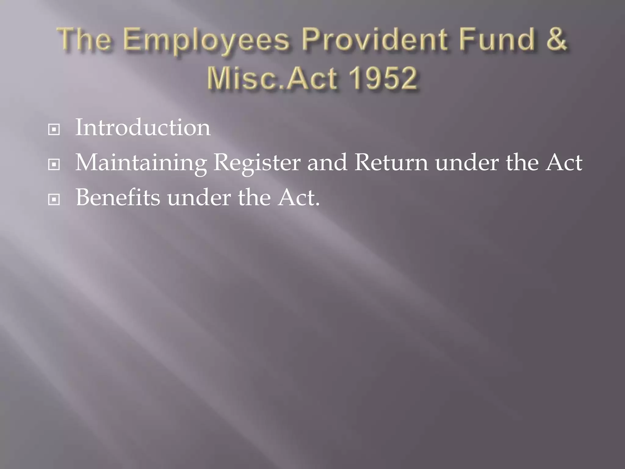  Introduction
Maintaining Register and Return under the Act
Benefits under the Act.